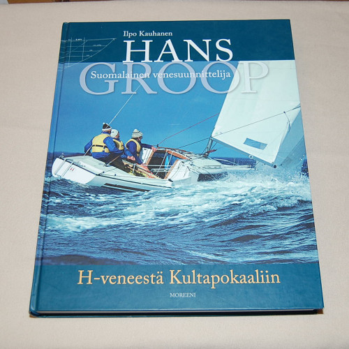 Ilpo Kauhanen Hans Groop Suomalainen venesuunnittelija - H-veneestä Kultapokaaliin